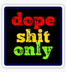 Dope Shit Only Sticker