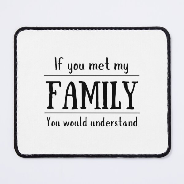Item preview, If You Met My Family You Would Understand designed and sold by colorfulcraig.