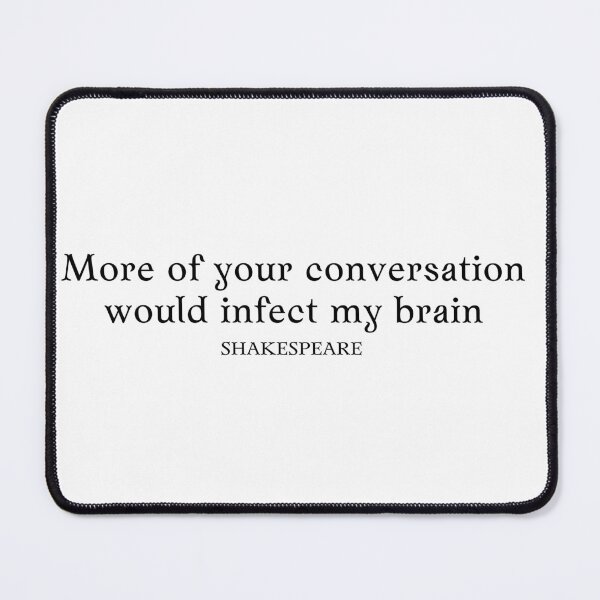 Item preview, More of your conversation would infect my brain - Shakespeare quote designed and sold by bookloversclub.