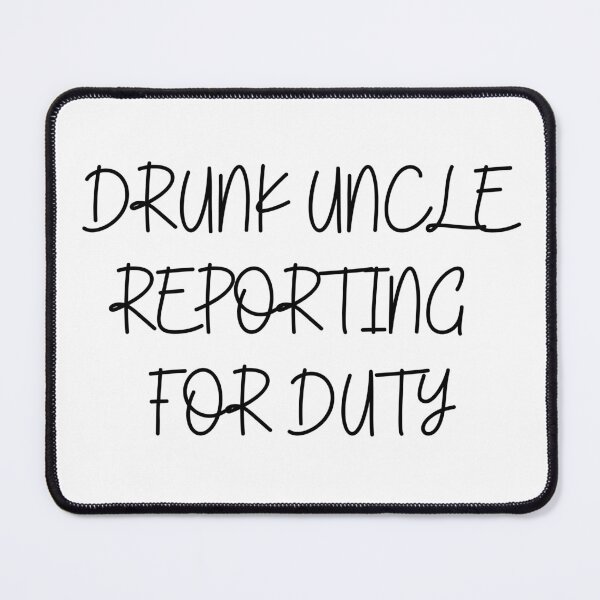Item preview, Drunk Uncle Reporting For Duty designed and sold by ArtFromBeyond.