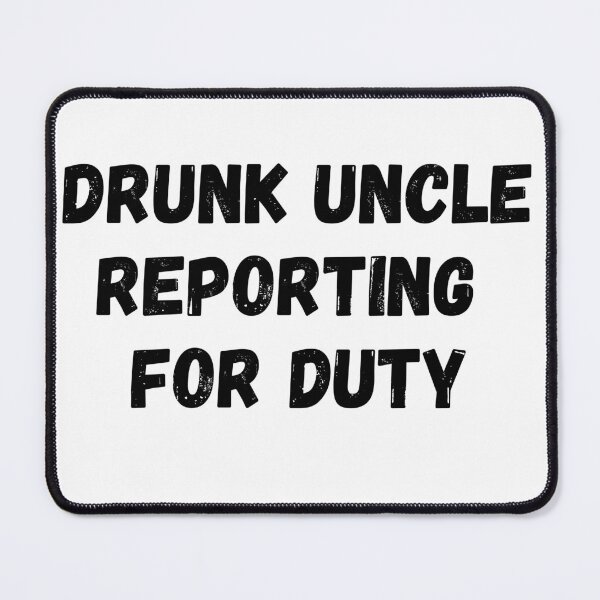 Item preview, Drunk Uncle Reporting For Duty designed and sold by ArtFromBeyond.