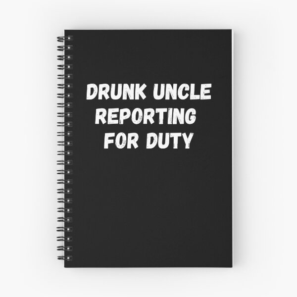 Item preview, Drunk Uncle Reporting For Duty designed and sold by ArtFromBeyond.