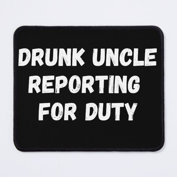 Item preview, Drunk Uncle Reporting For Duty designed and sold by ArtFromBeyond.
