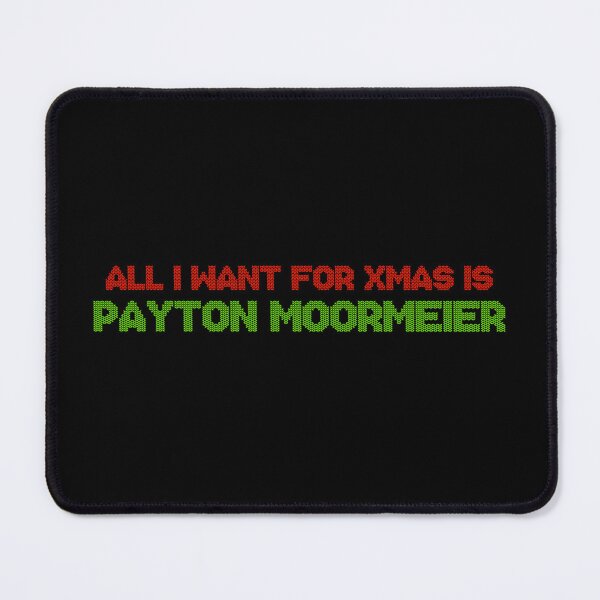 Item preview, All I Want for Xmas is Payton Moormeier designed and sold by deluluhaze.