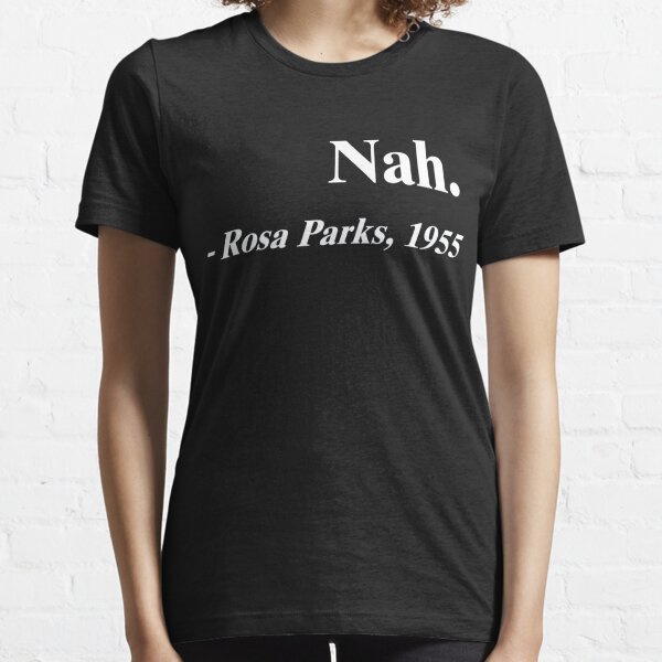 Nah Rosa Parks Merchandise Essential T-Shirt
