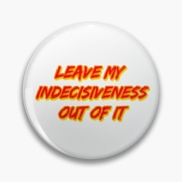 Item preview, Leave My Indecisiveness Out of It designed and sold by RuthandRose.