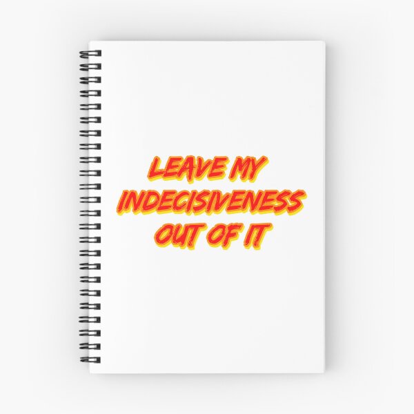 Item preview, Leave My Indecisiveness Out of It designed and sold by RuthandRose.