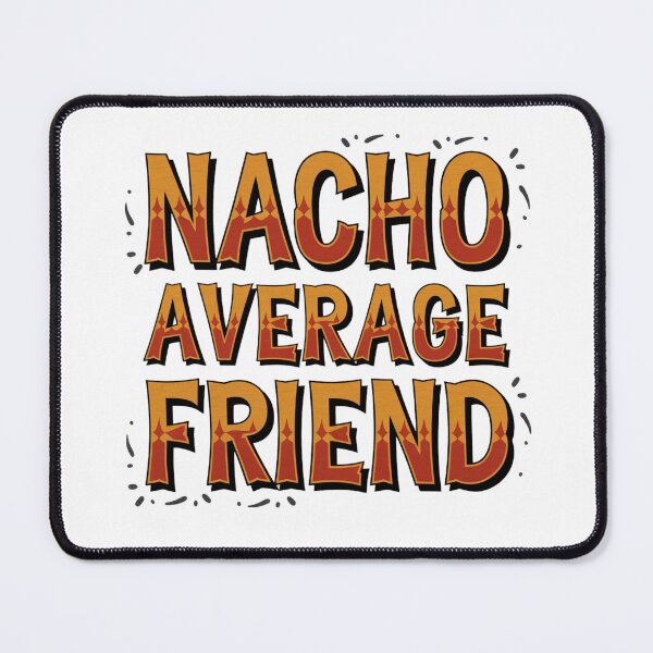 Item preview, Nacho Average Friend designed and sold by Peter Stawicki.