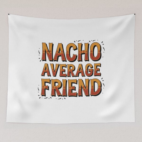 Item preview, Nacho Average Friend designed and sold by Peter Stawicki.