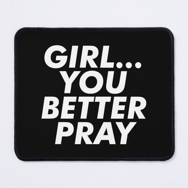 Item preview, Girl, You Better Pray - Empowered Faith Message designed and sold by Lillyamstronger.