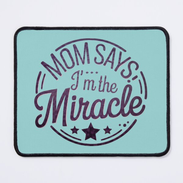 Item preview, Mom Says I'm the Miracle designed and sold by M Khan.