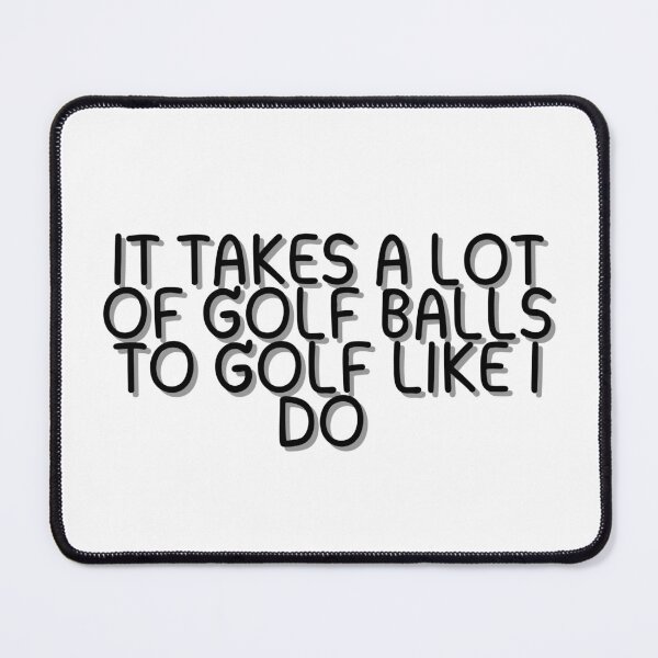 Item preview, It Takes A Lot Of Balls To Golf Like I Do  designed and sold by CharmStudio.