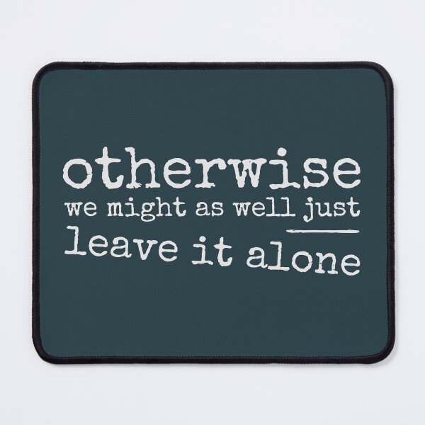 Item preview, Otherwise Just Leave It Alone! Ironic Sarcastic Provocation designed and sold by Skizzenmonster.