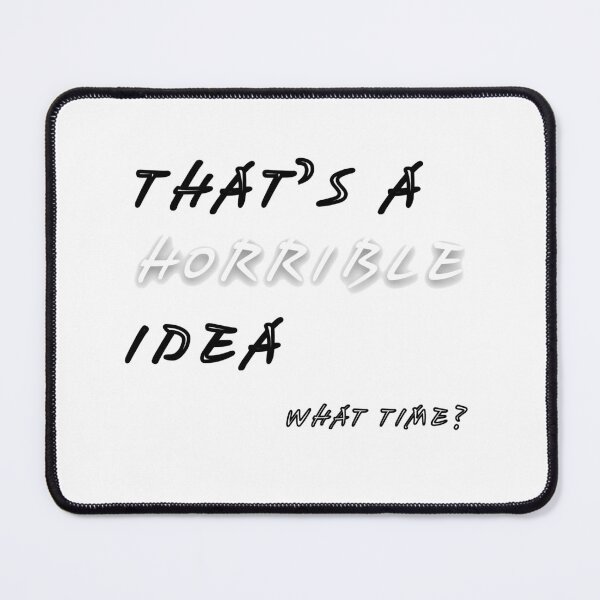 Item preview, Thats a Horrible Idea What Time Funny Sarcastic Gaming Humor designed and sold by Ksaw0710.