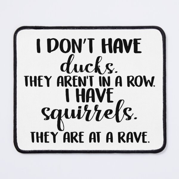 Item preview, I Don't Have Ducks They Aren't In A Row I Have Squirrels They Are At A Rave designed and sold by Jaxym.