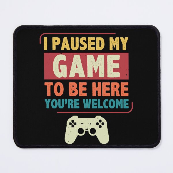 Item preview, I Paused My Game to Be Here Gamer Video Games designed and sold by BlueBerry-Pengu.