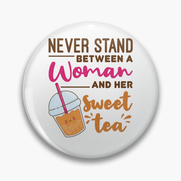 Item preview, Never Stand Between a Woman and Her Sweet Tea designed and sold by jaygo.