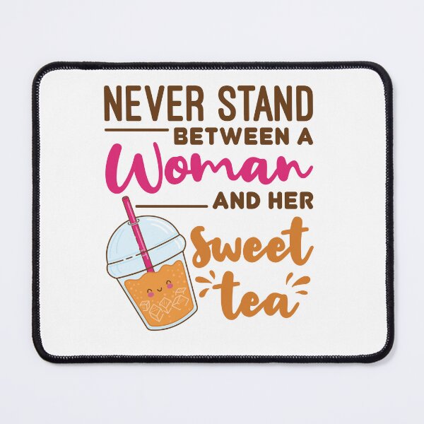 Item preview, Never Stand Between a Woman and Her Sweet Tea designed and sold by jaygo.
