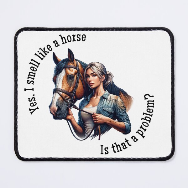 Item preview, Yes I smell like a horse. Is that a problem? designed and sold by absurditeestore.
