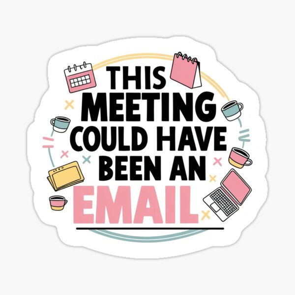 Item preview, This Meeting Could Have Been an Email Sticker designed and sold by PopNPeel.