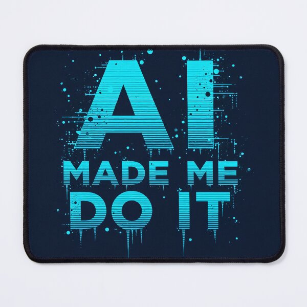Item preview, AI Made Me Do It designed and sold by SJZDesign.