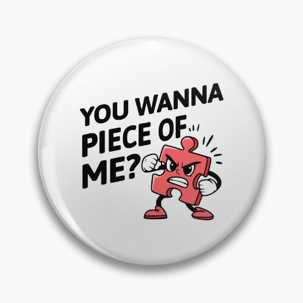 Item preview, You Wanna Piece Of Me! Cute Puzzle Piece Pun designed and sold by PMCreative.