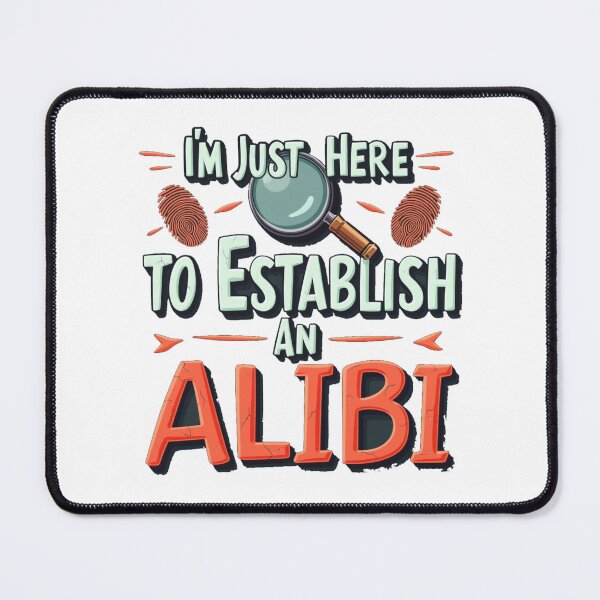 Item preview, Witty Party Sarcasm Sarcastic Pun design I'm just here to establish an ALIBI funny designed and sold by LuxeGraphix.