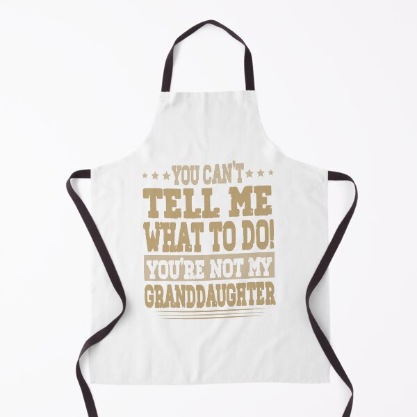 Item preview, You Can't Tell Me What To Do - You're Not My Granddaughter designed and sold by T-M-Design.