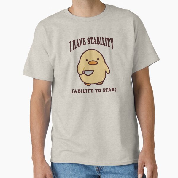 I Have Stability Ability To Stab, Funny Duck 2 Classic T-Shirt