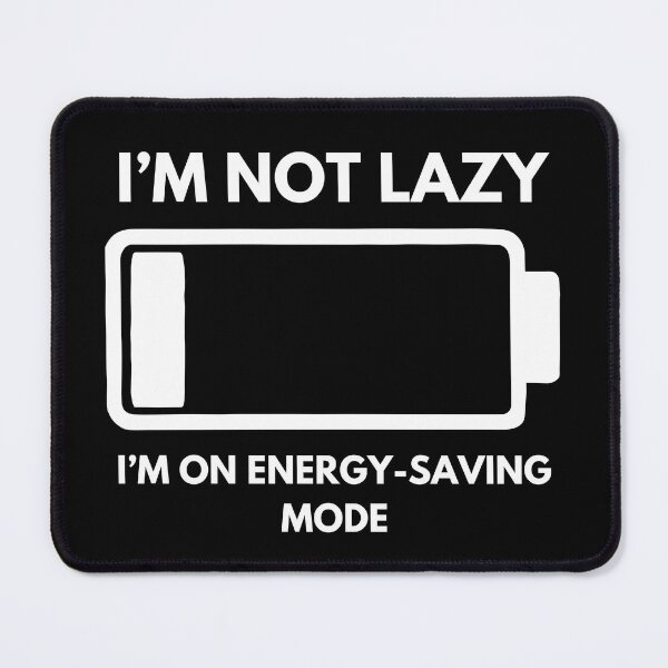 Item preview, I’m Not Lazy, I’m On Energy Saving Mode designed and sold by PistachioCream.