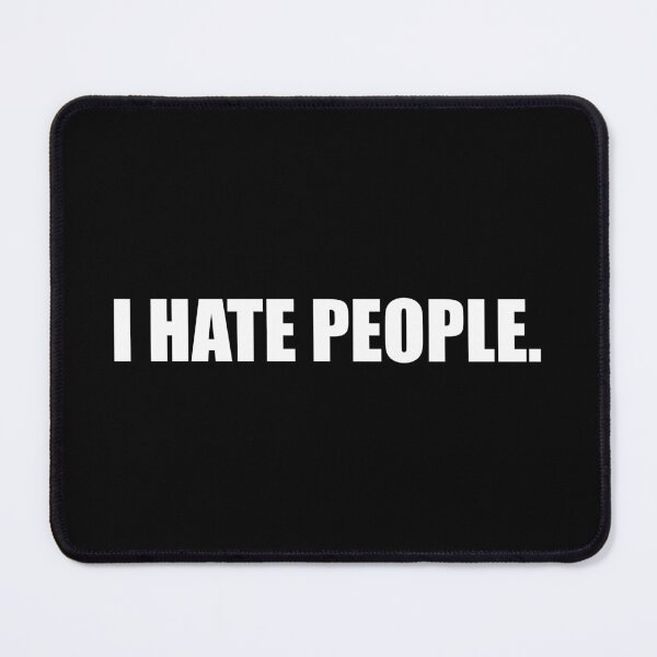 Item preview, I hate people. designed and sold by Montrepeneuer.