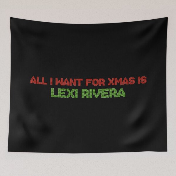 Item preview, All I Want for Xmas is Lexi Rivera designed and sold by deluluhaze.