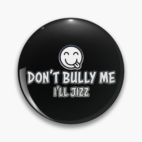 Item preview, Don't Bully Me I'll Jizz designed and sold by Shawnsonartshop.
