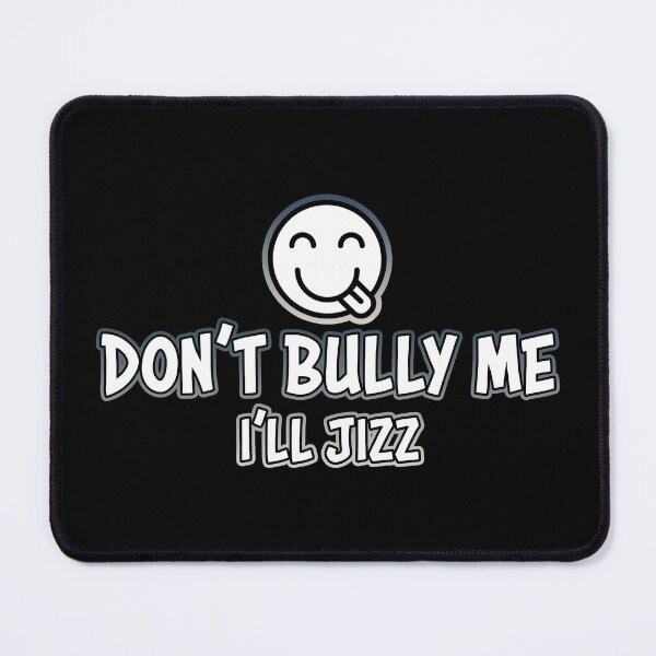 Item preview, Don't Bully Me I'll Jizz designed and sold by Shawnsonartshop.