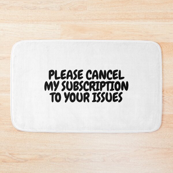 Item preview, Please Cancel My Subscription To Your Issues  designed and sold by CharmStudio.