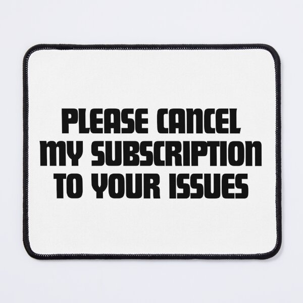 Item preview, Please Cancel My Subscription To Your Issues designed and sold by CharmStudio.