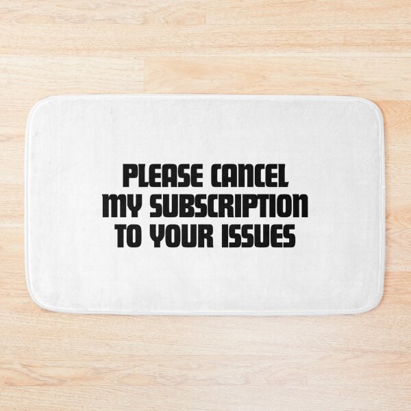 Item preview, Please Cancel My Subscription To Your Issues  designed and sold by CharmStudio.