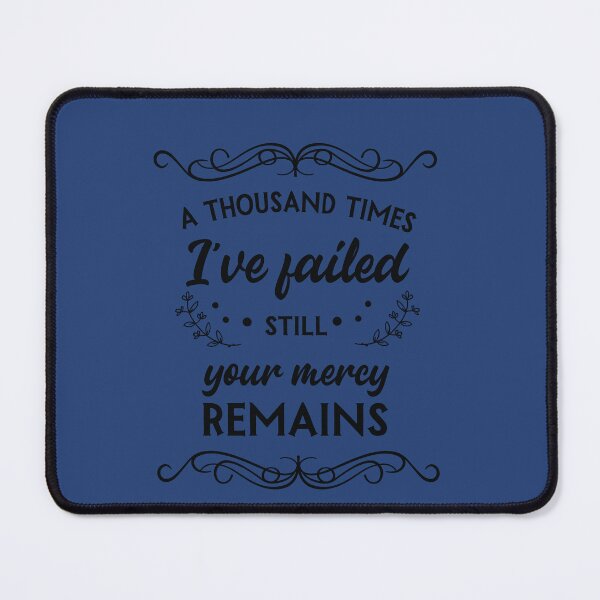 Item preview, A Thousands  times I've failed, still Your mercy remains. designed and sold by EverydayTrendz.