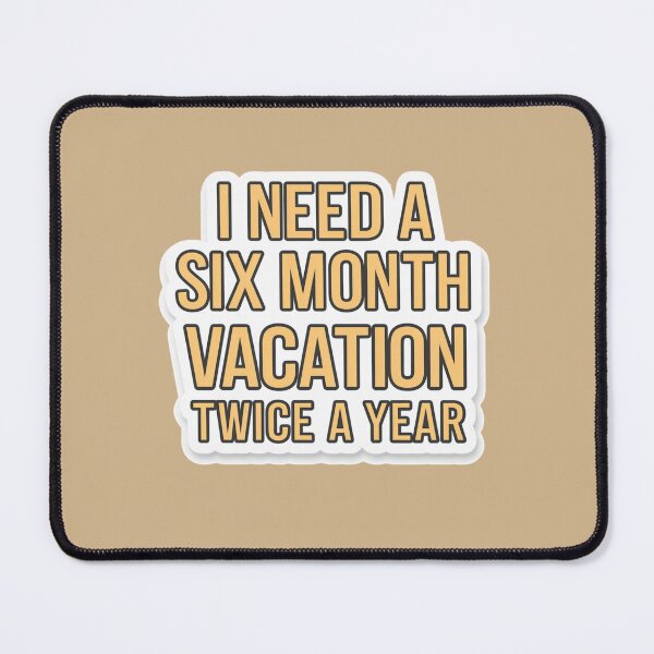 Item preview, I need a six month vacation twice a year designed and sold by Peter Stawicki.