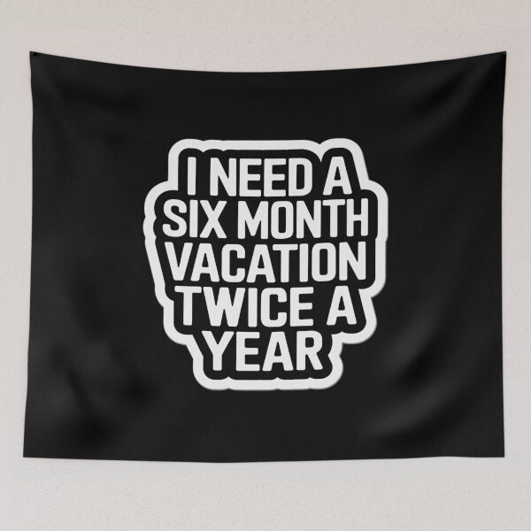 Item preview, Copy of I need a six month vacation twice a year designed and sold by Peter Stawicki.
