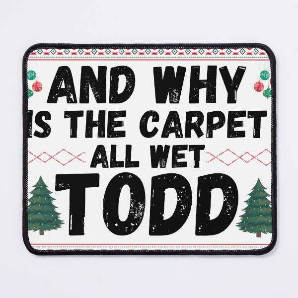 Item preview, Christmas Vacation, why is the carpet all wet Todd designed and sold by ItOk-DontBeCry.