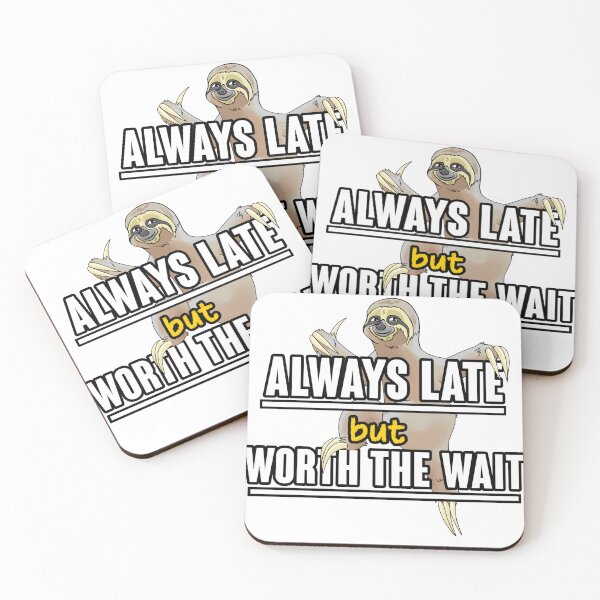 Item preview, Always late but worth the wait designed and sold by TheArtboard.