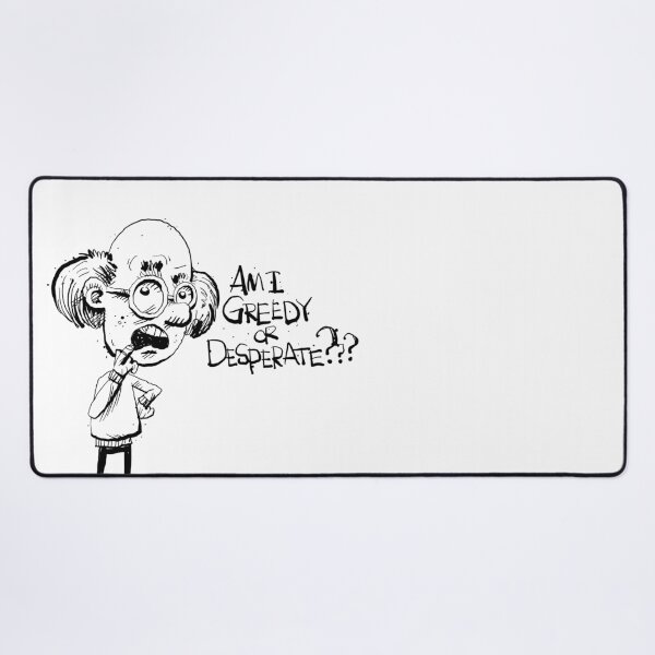 Item preview, Greedy or Desperate  designed and sold by essence-of-fred.