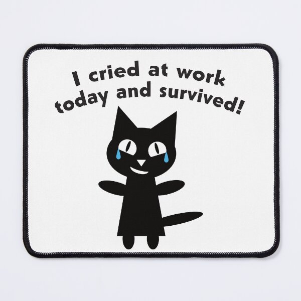 Item preview, I Cried At Work Today And Survived With Cat designed and sold by TheRainFamily.