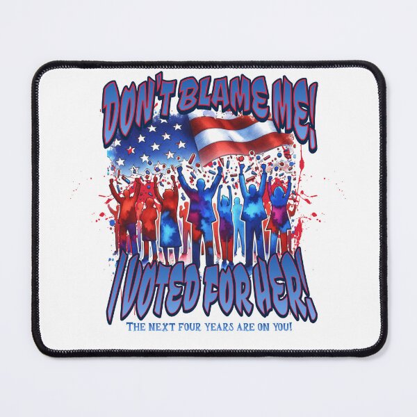 Item preview, Don’t Blame Me, I Voted for Her – 2024 Election Graphic designed and sold by GiftedExplorer.