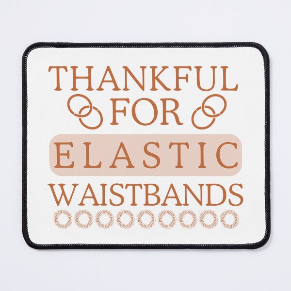 Item preview, Thankful for elastic waistbands. designed and sold by Haute-Modiste.