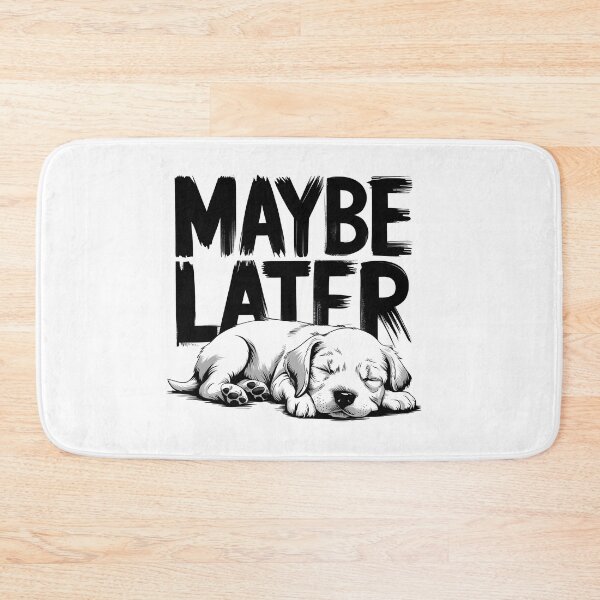 Item preview, Maybe later, lazy days designed and sold by Dot1001.