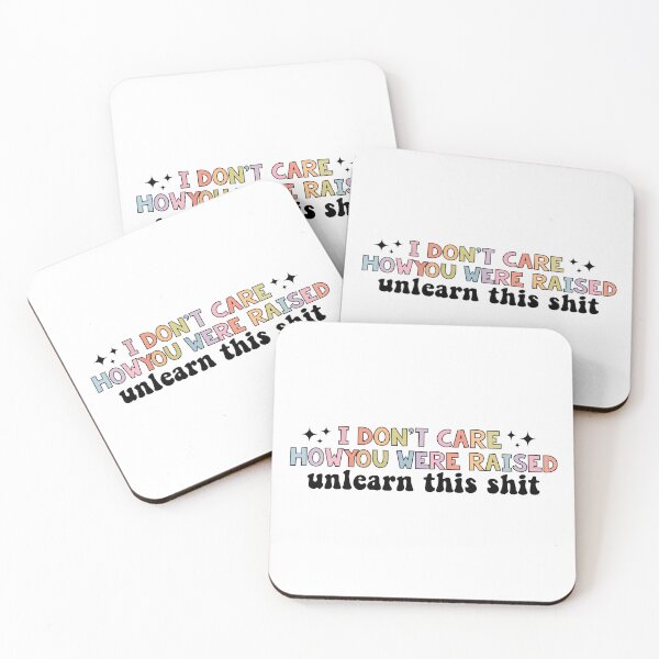 Item preview, I Don’t Care How You Were Raised Unlearn That Shit, Social justice designed and sold by Jaxym.