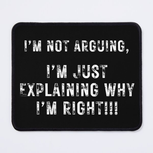 Item preview, I'm Not Arguing, I'm Just Explaining Why I'm Right!!! designed and sold by RJLCAM.
