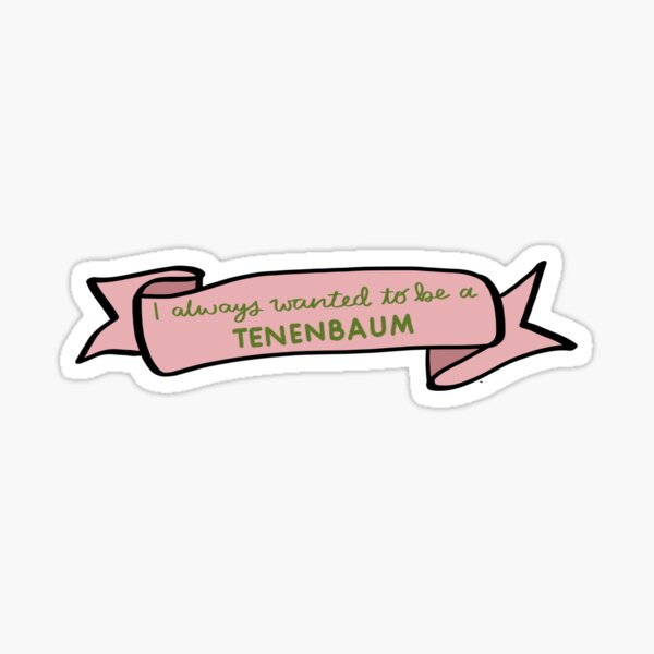 I always wanted to be a Tenenbaum // Royal Tenenbaums // UPDATED 2018 Sticker